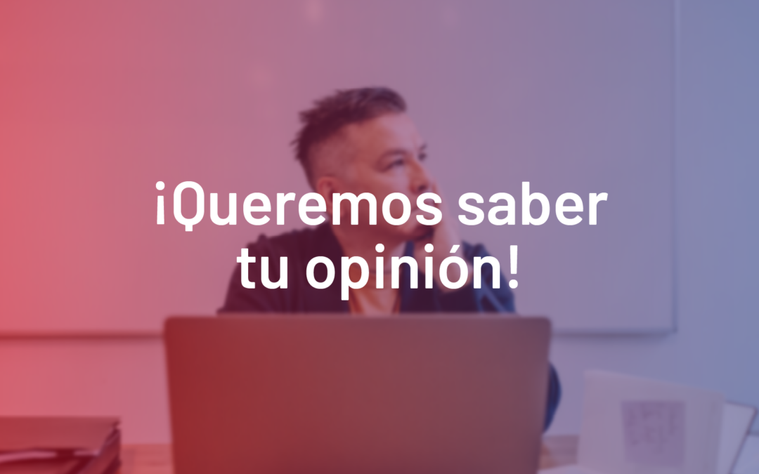 ¡Queremos saber tu opinión!